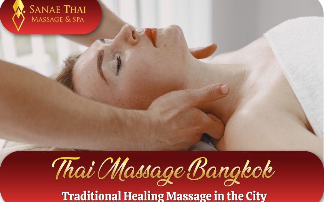 Thai Massage Bangkok – Traditional Healing Massage in the City