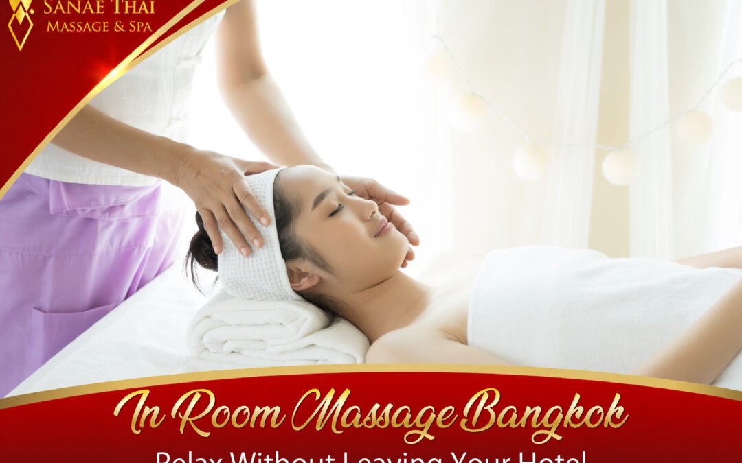 In Room Massage Bangkok – Relax Without Leaving Your Hotel